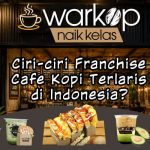Ciri-ciri Franchise Cafe Kopi Terlaris di Indonesia?