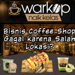 Bisnis Coffee Shop Gagal karena Salah Lokasi?