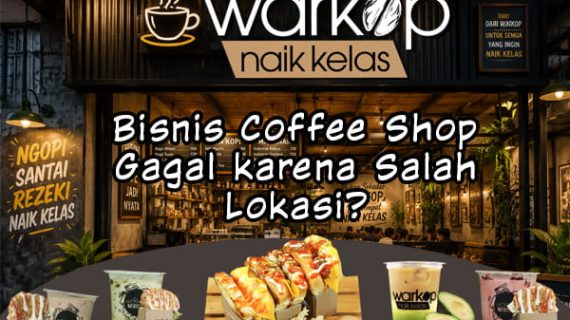 Bisnis Coffee Shop Gagal karena Salah Lokasi?