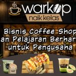 Bisnis Coffee Shop dan Pelajaran Berharga untuk Pengusaha