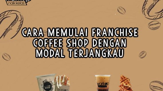 Cara Memulai Franchise Coffee Shop dengan Modal Terjangkau