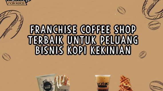 Franchise Coffee Shop Terbaik untuk Peluang Bisnis Kopi Kekinian