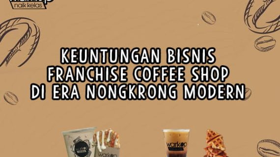 Keuntungan Bisnis Franchise Coffee Shop di Era Nongkrong Modern