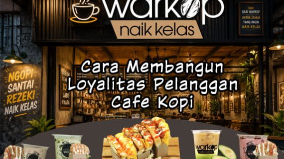 Cara Membangun Loyalitas Pelanggan Cafe Kopi