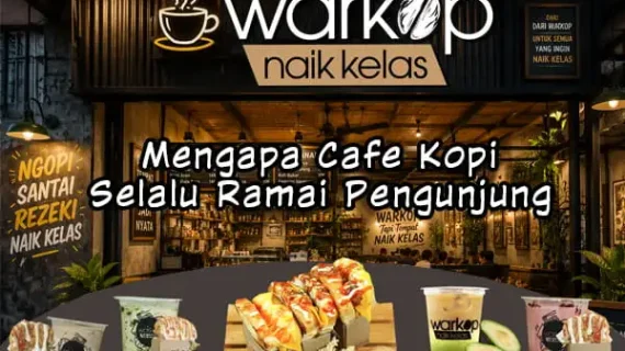 Mengapa Cafe Kopi Selalu Ramai Pengunjung